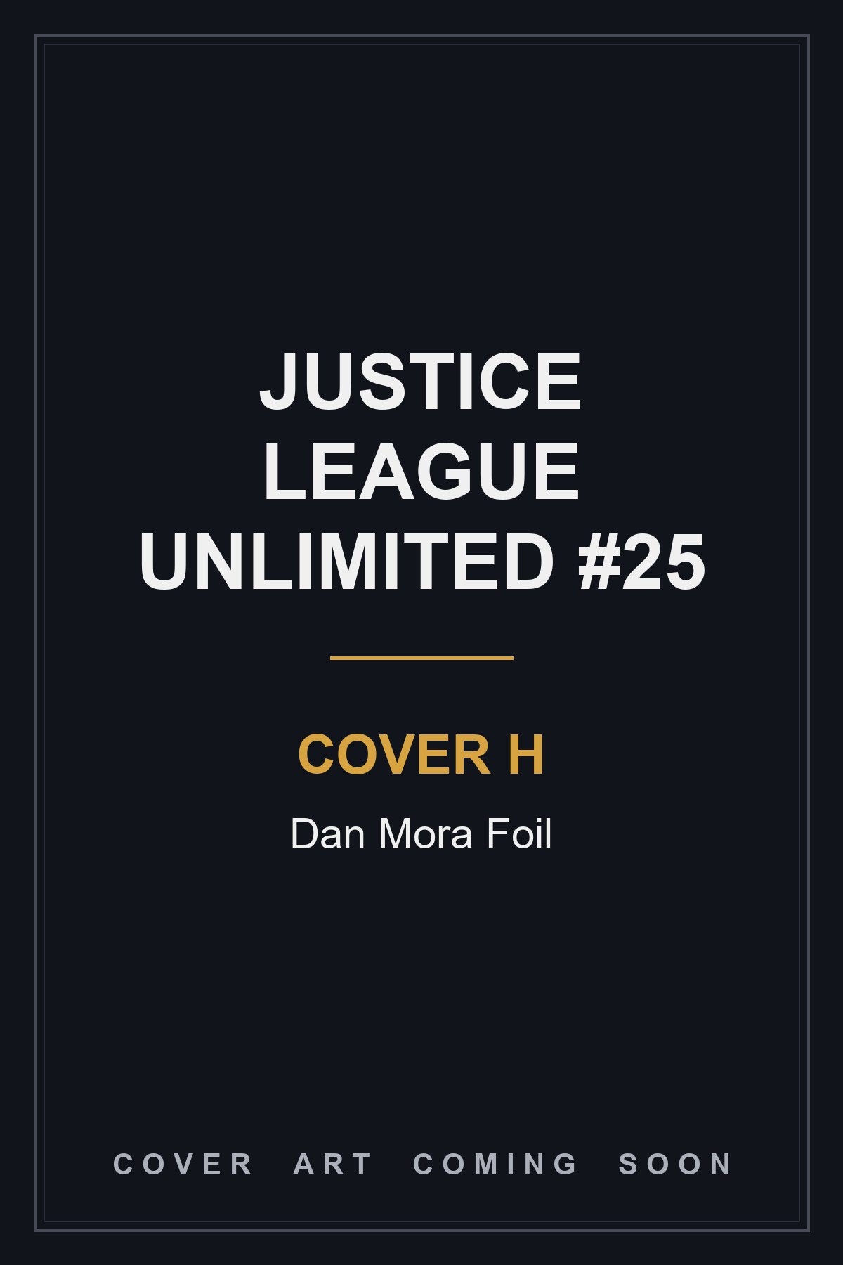 Justice League Unlimited #25 Cover H Dan Mora Foil - cover art coming soon