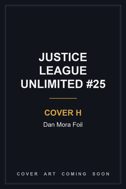 Justice League Unlimited #25 Cover H Dan Mora Foil - cover art coming soon