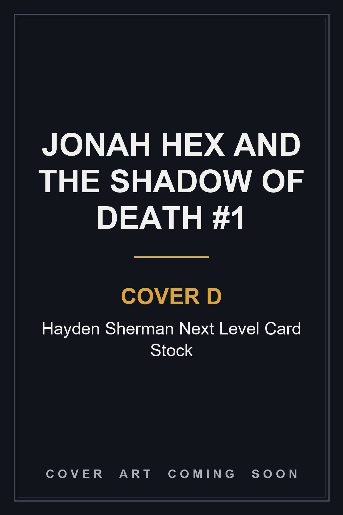 Jonah Hex and the Shadow of Death #1 Cover D Hayden Sherman Next Level Card Stock — cover art coming soon