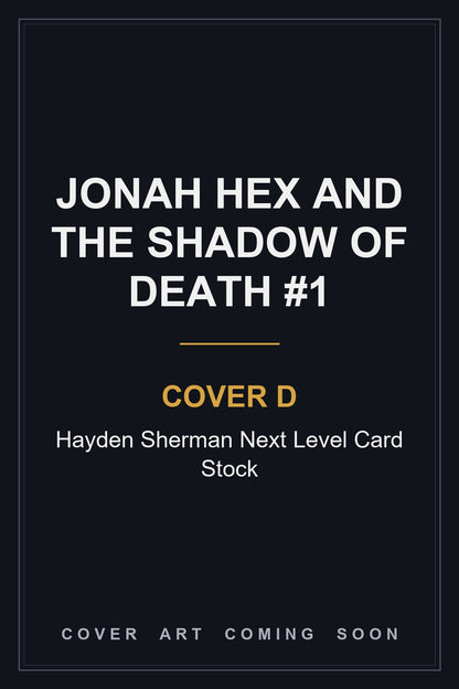 Jonah Hex and the Shadow of Death #1 Cover D Hayden Sherman Next Level Card Stock — cover art coming soon