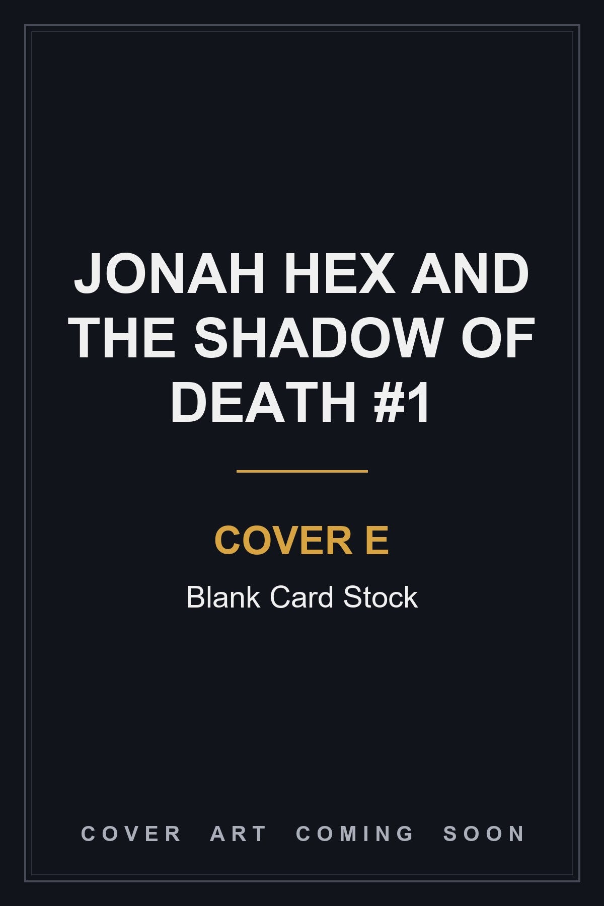 Jonah Hex and the Shadow of Death #1 Cover E Blank Card Stock — cover art coming soon