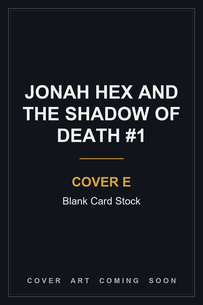 Jonah Hex and the Shadow of Death #1 Cover E Blank Card Stock — cover art coming soon