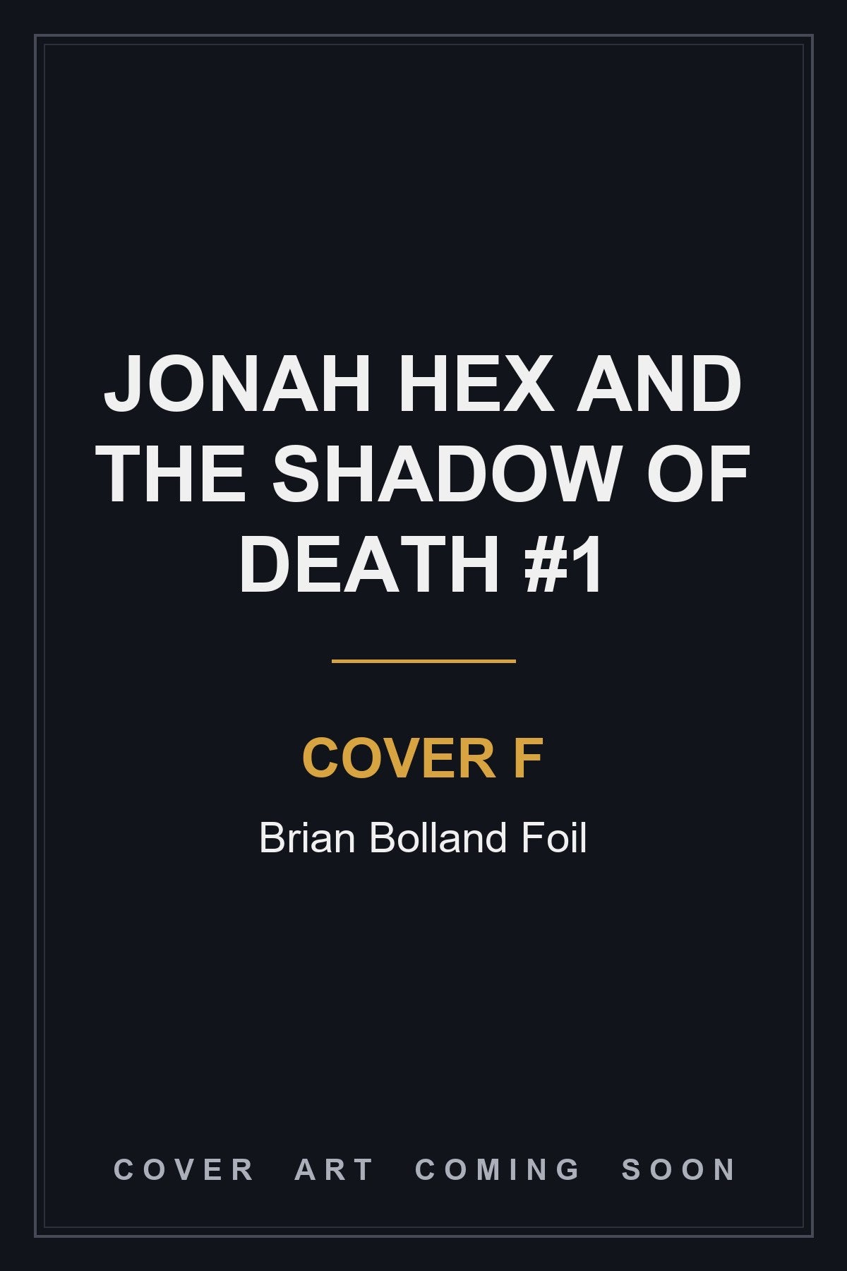 Jonah Hex and the Shadow of Death #1 Cover F Brian Bolland Foil — cover art coming soon