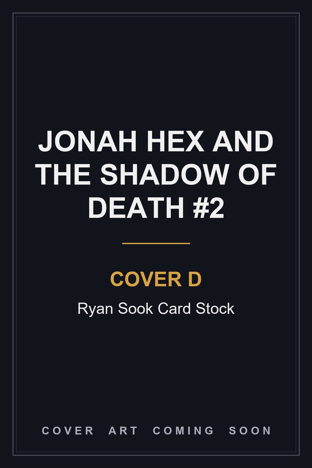 Jonah Hex and the Shadow of Death #2 Cover D Ryan Sook Card Stock — cover art coming soon