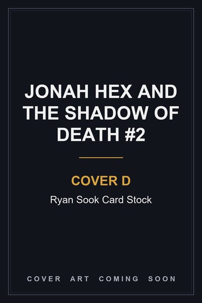 Jonah Hex and the Shadow of Death #2 Cover D Ryan Sook Card Stock — cover art coming soon