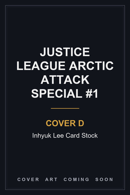 Justice League Arctic Attack Special #1 Cover D Inhyuk Lee Card Stock - cover art coming soon