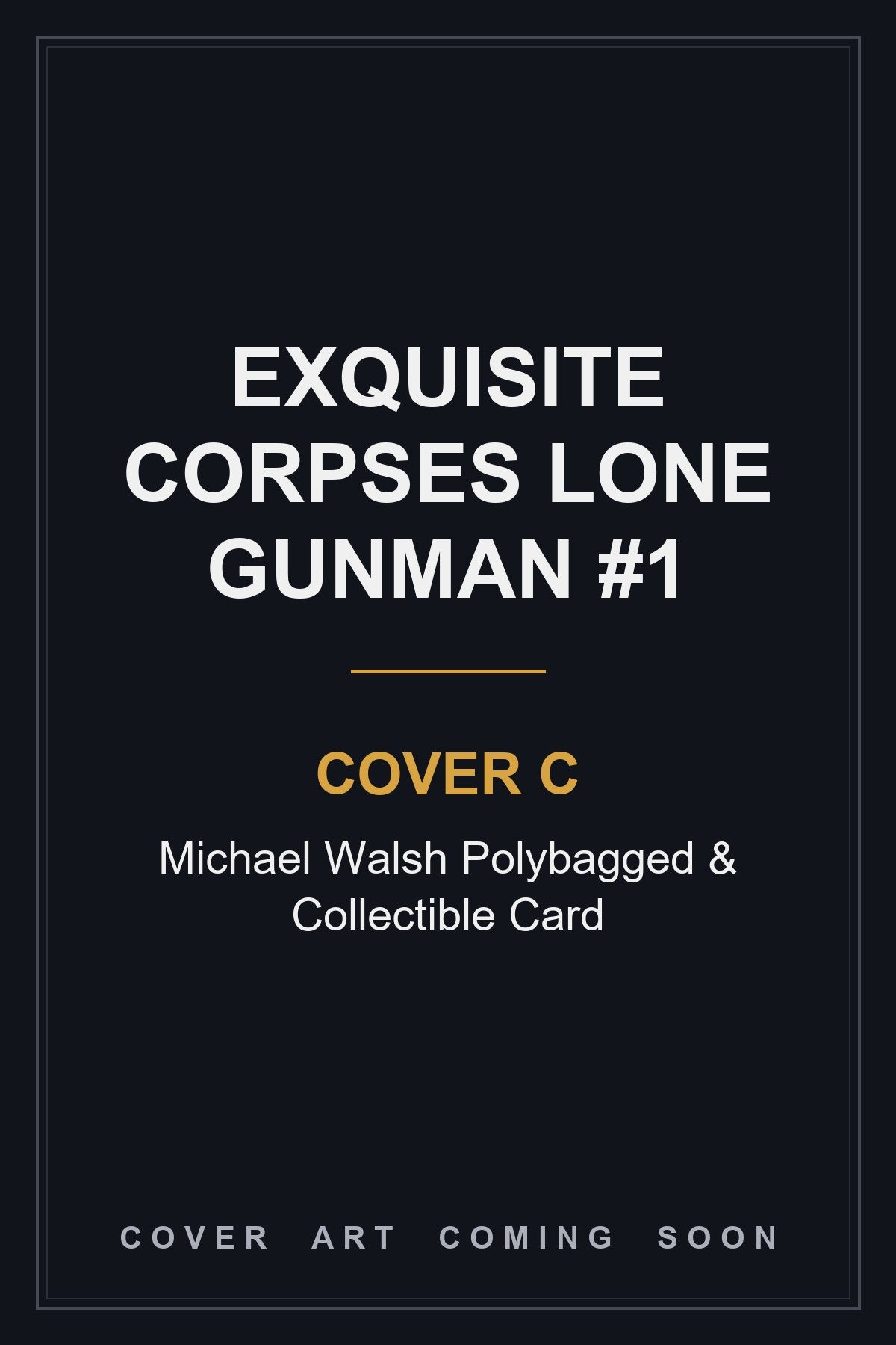 Exquisite Corpses Lone Gunman #1 Cover C Michael Walsh Polybagged & Collectible Card — cover art coming soon