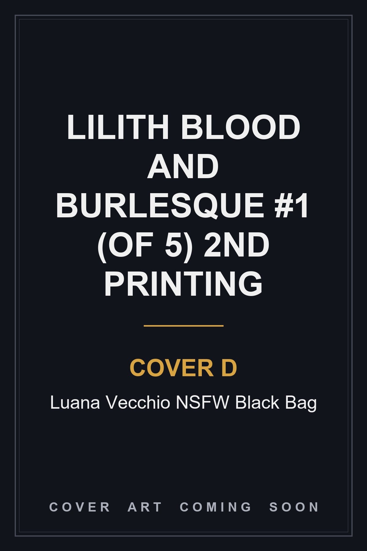 Lilith Blood and Burlesque #1 (Of 5) 2nd Printing Cover D Luana Vecchio NSFW Black Bag - cover art coming soon