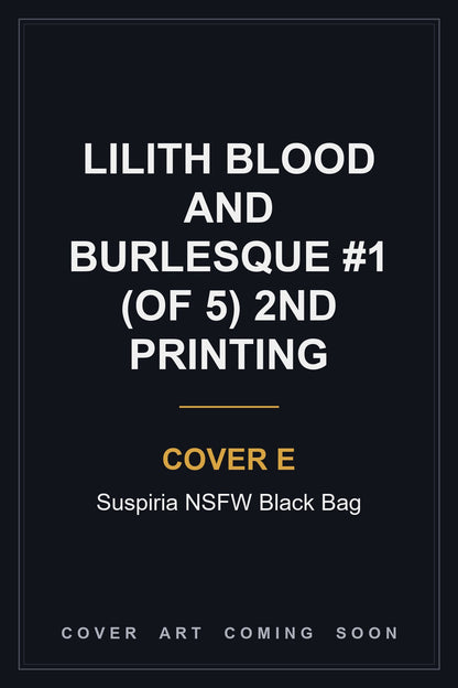 Lilith Blood and Burlesque #1 (Of 5) 2nd Printing Cover E Suspiria NSFW Black Bag - cover art coming soon