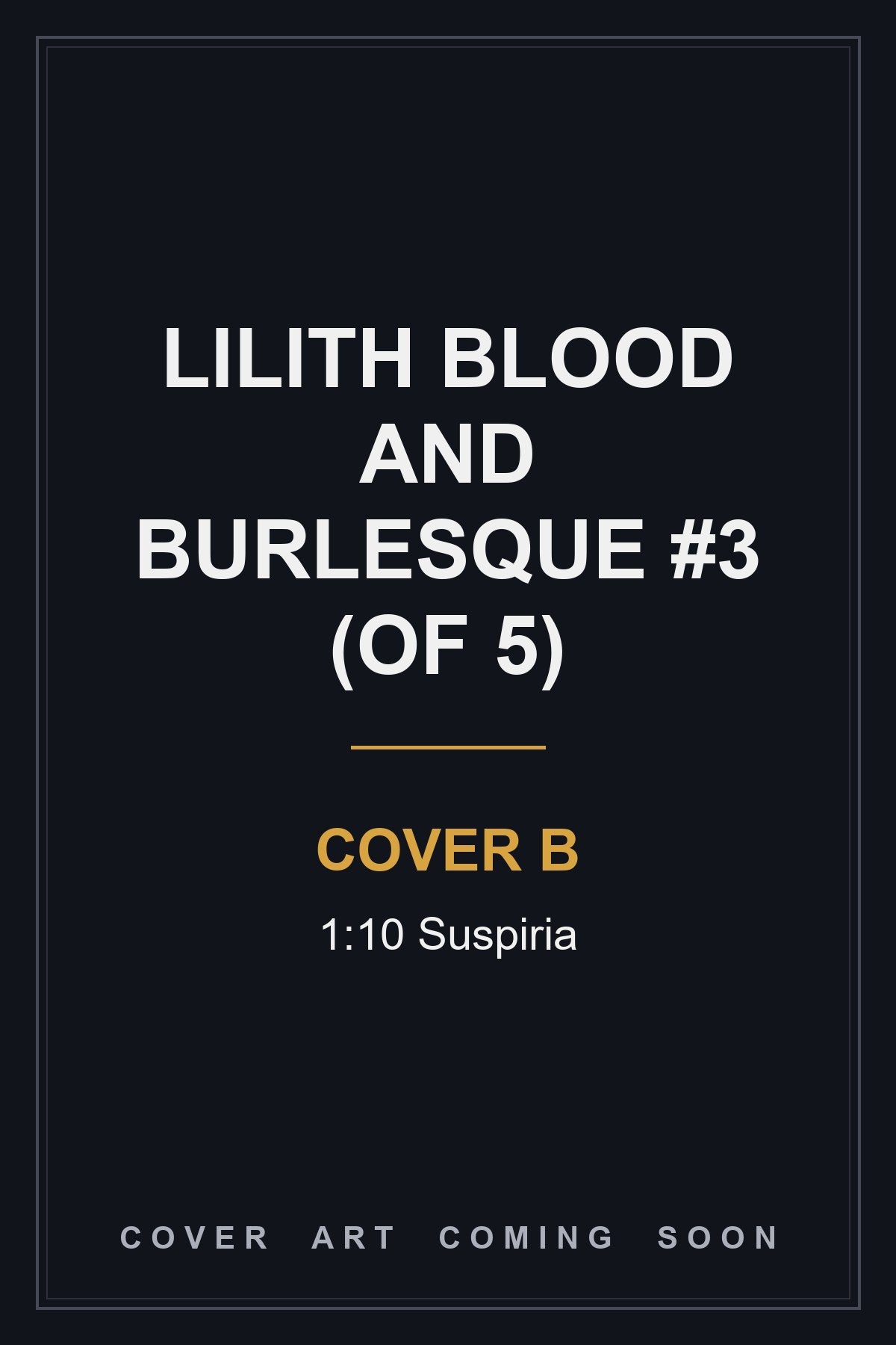 Lilith Blood and Burlesque #3 (Of 5) Cover B 1:10 Suspiria - cover art coming soon