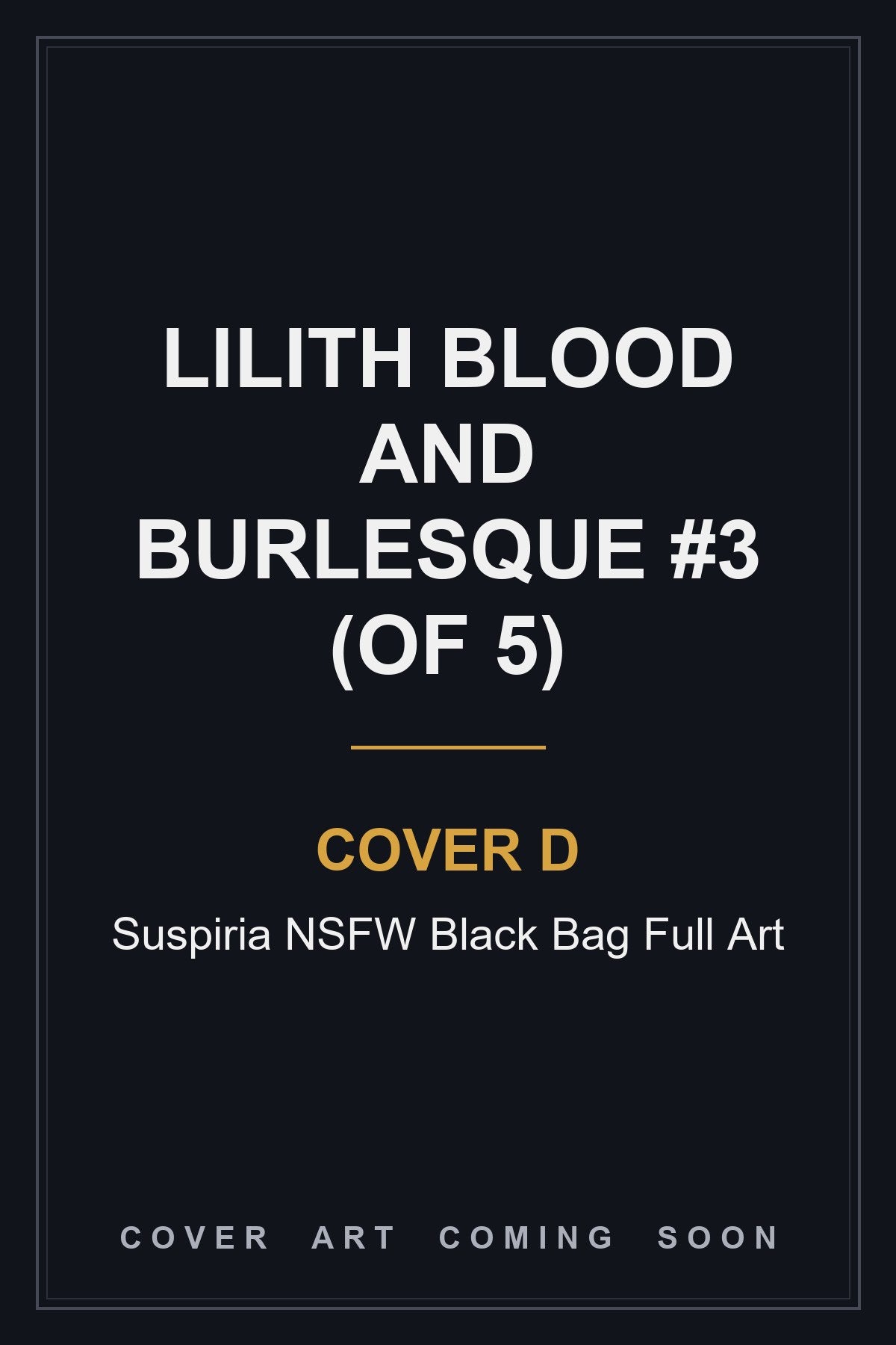 Lilith Blood and Burlesque #3 (Of 5) Cover D Suspiria NSFW Black Bag Full Art - cover art coming soon