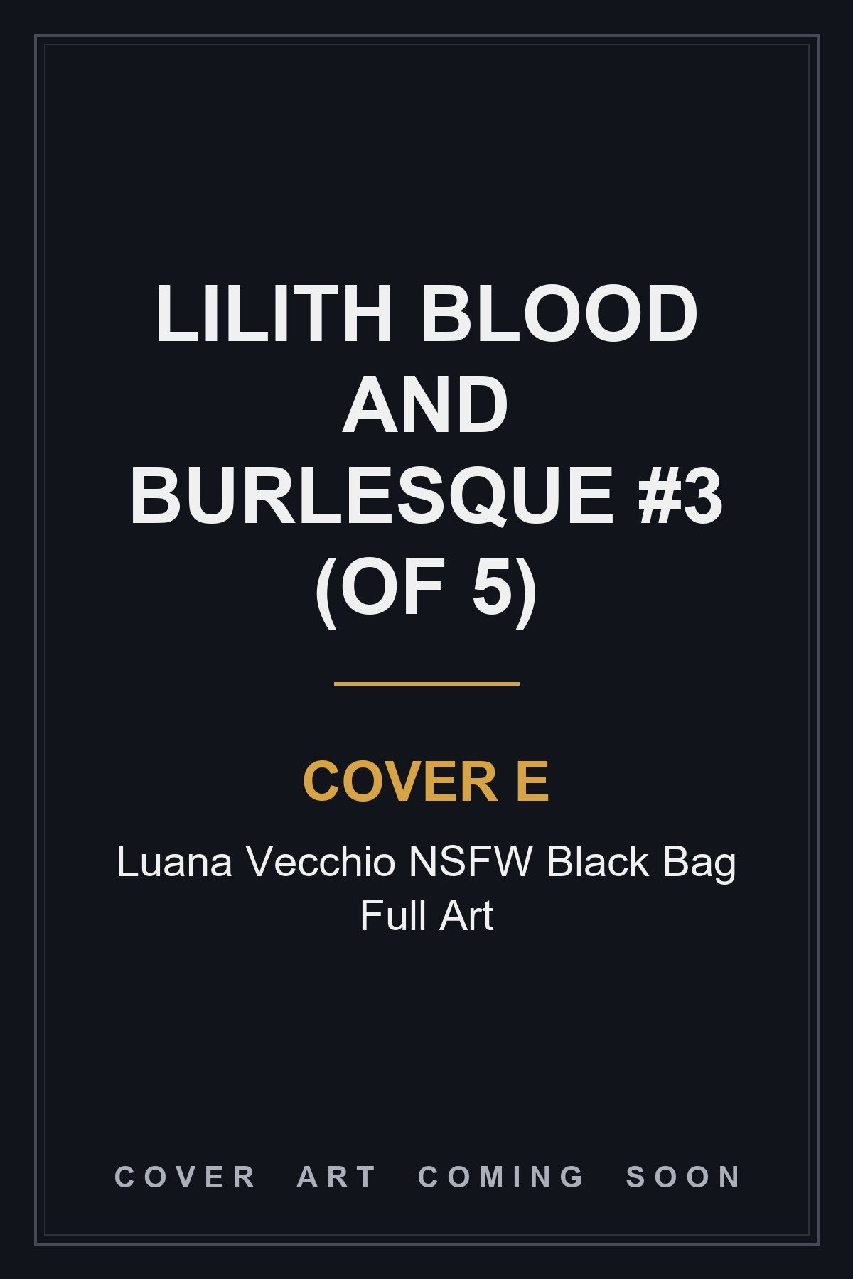 Lilith Blood and Burlesque #3 (Of 5) Cover E Luana Vecchio NSFW Black Bag Full Art - cover art coming soon