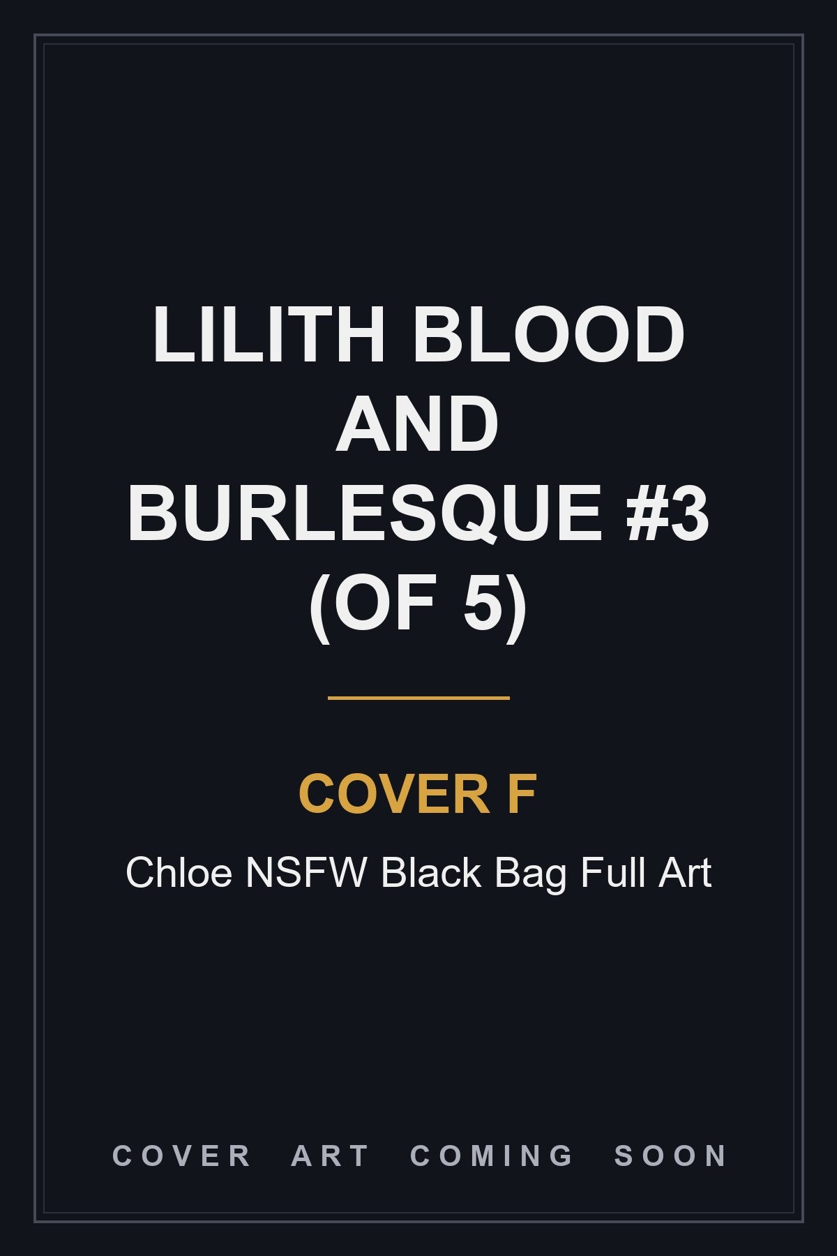 Lilith Blood and Burlesque #3 (Of 5) Cover F Chloe NSFW Black Bag Full Art - cover art coming soon