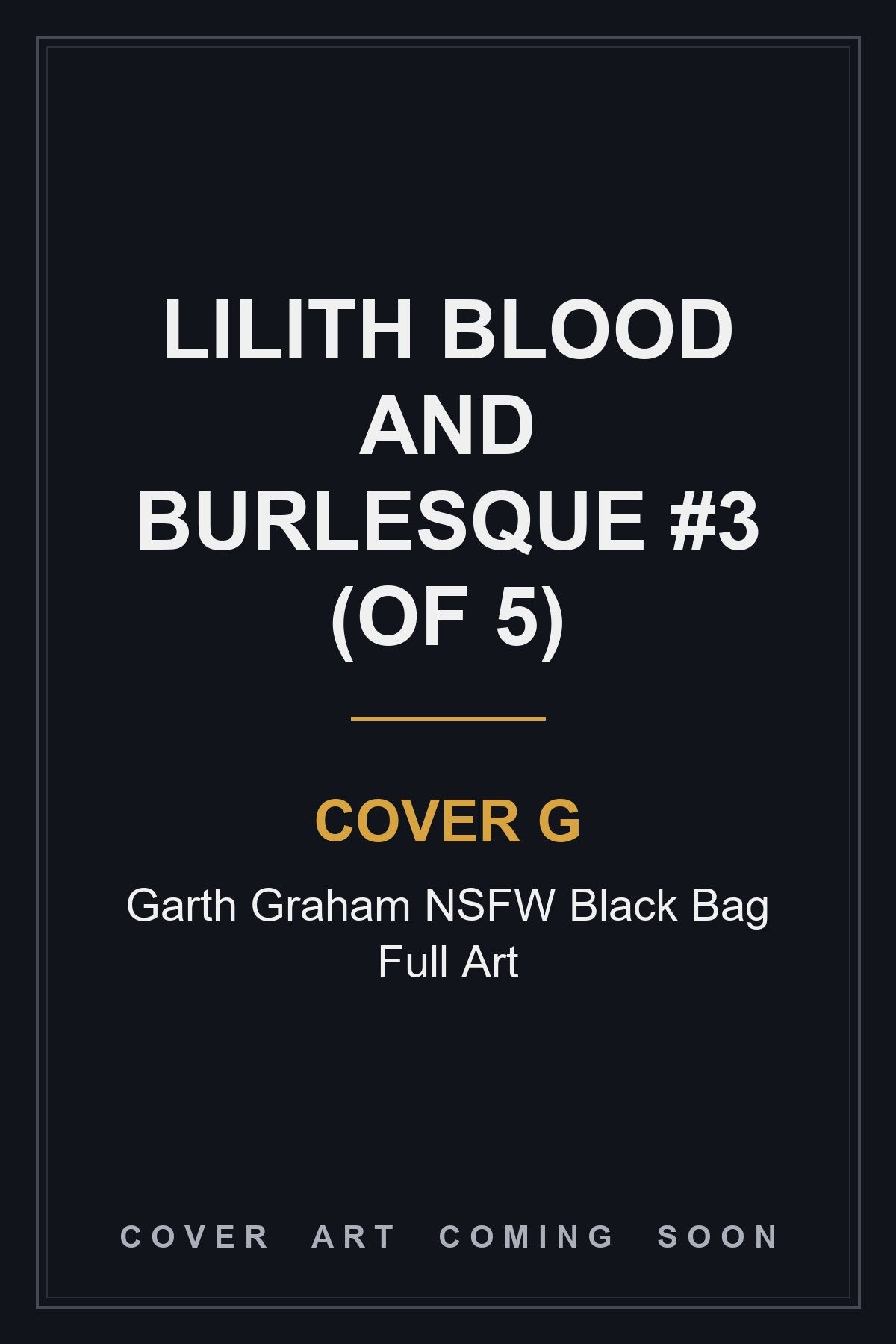Lilith Blood and Burlesque #3 (Of 5) Cover G Garth Graham NSFW Black Bag Full Art - cover art coming soon