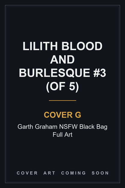 Lilith Blood and Burlesque #3 (Of 5) Cover G Garth Graham NSFW Black Bag Full Art - cover art coming soon