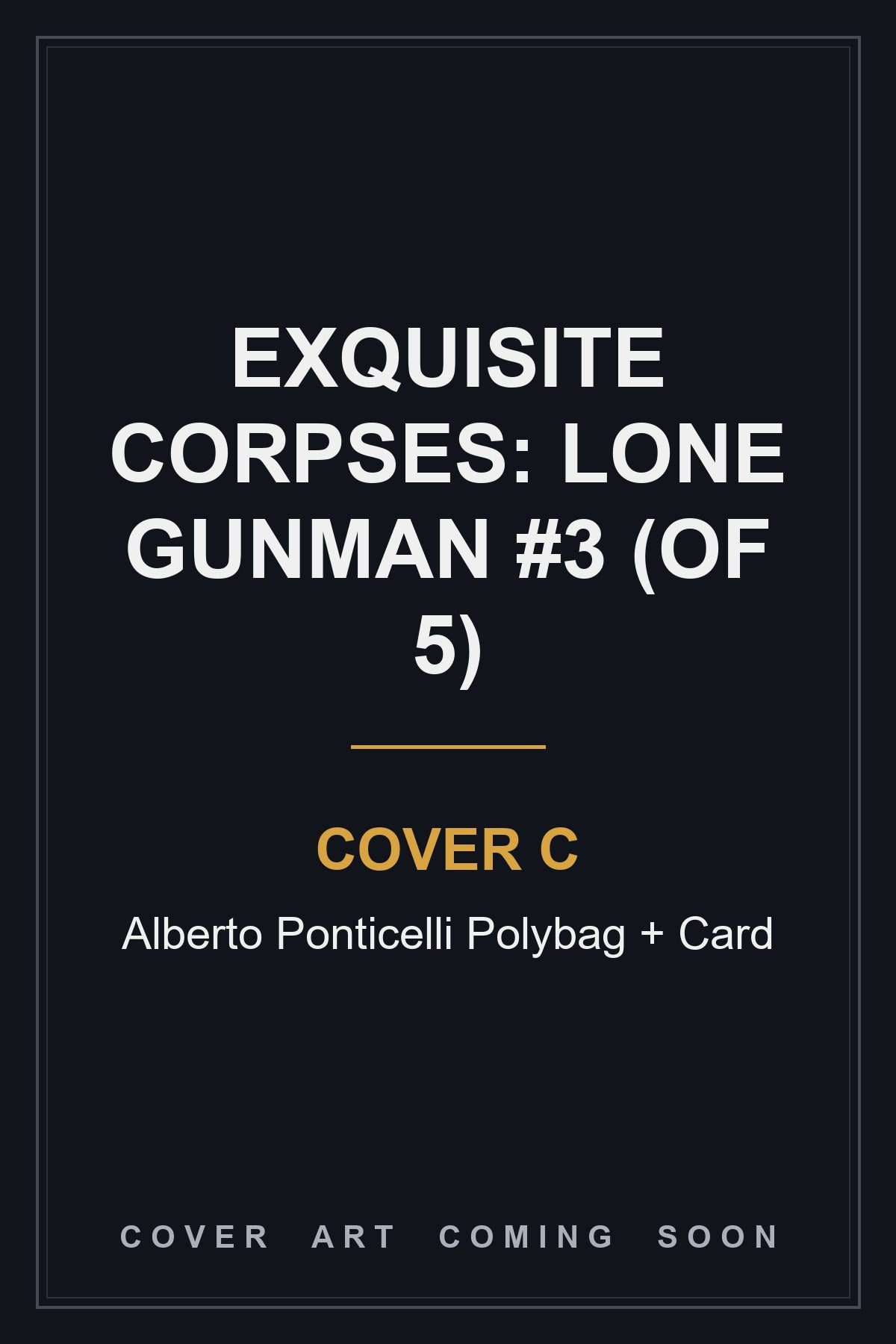 Exquisite Corpses: Lone Gunman #3 (Of 5) Cover C Alberto Ponticelli Polybag + Card - cover art coming soon