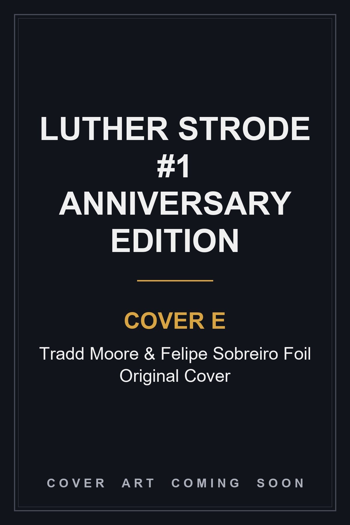 Luther Strode #1 Anniversary Edition Cover E Tradd Moore & Felipe Sobreiro Foil Original Cover — cover art coming soon