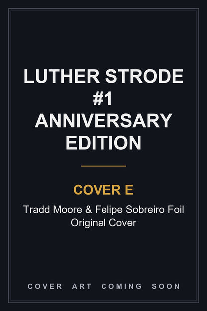 Luther Strode #1 Anniversary Edition Cover E Tradd Moore & Felipe Sobreiro Foil Original Cover — cover art coming soon