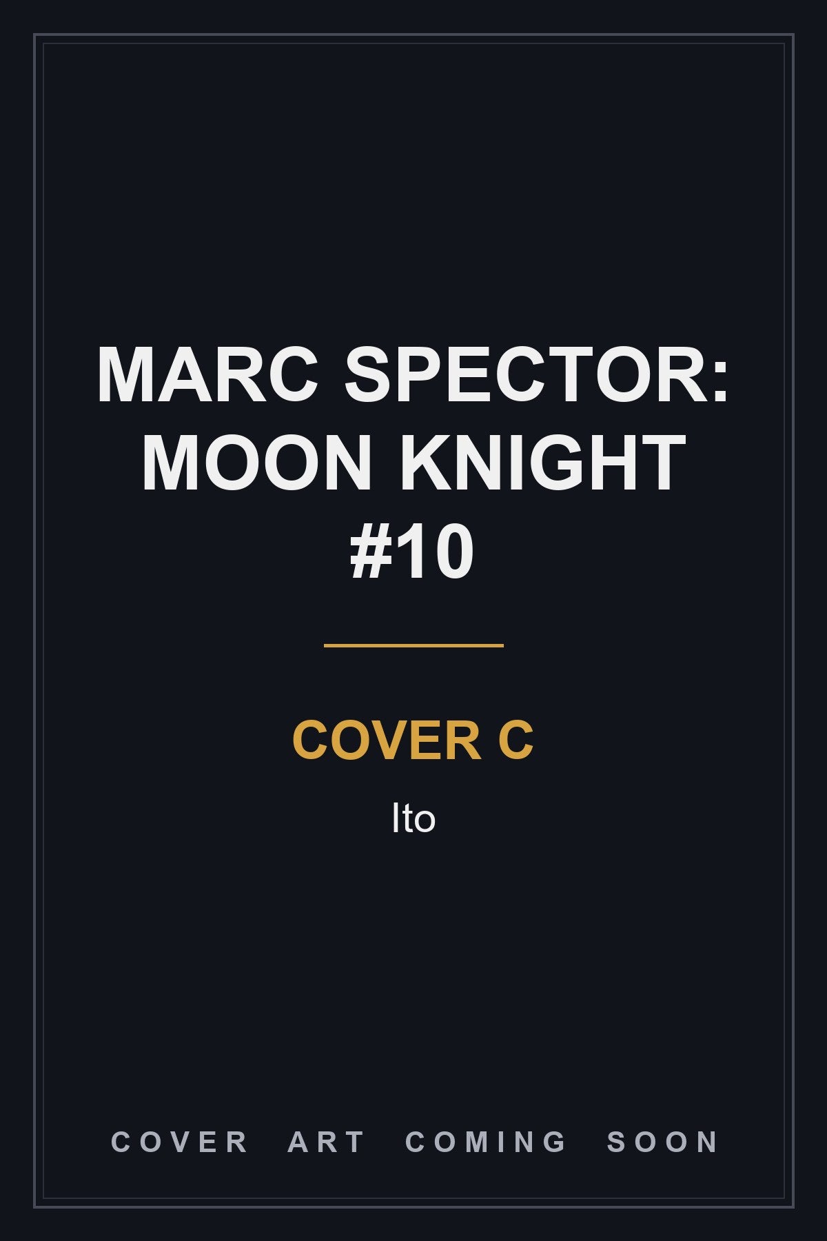 MARC SPECTOR: MOON KNIGHT #10 Cover C Ito - cover art coming soon