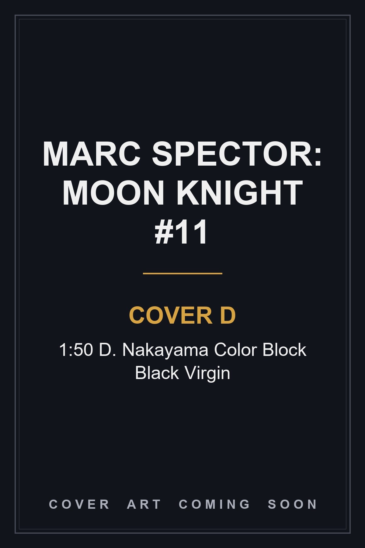 Marc Spector: Moon Knight #11 Cover D 1:50 D. Nakayama Color Block Black Virgin - cover art coming soon