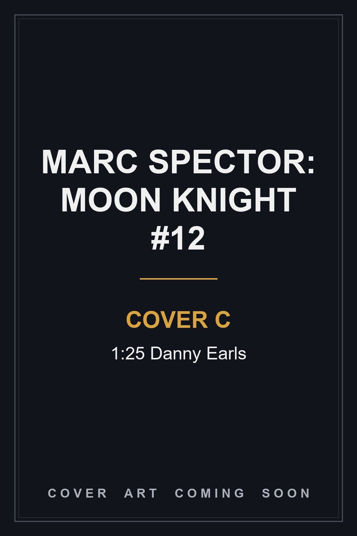 Marc Spector: Moon Knight #12 Cover C 1:25 Danny Earls - cover art coming soon