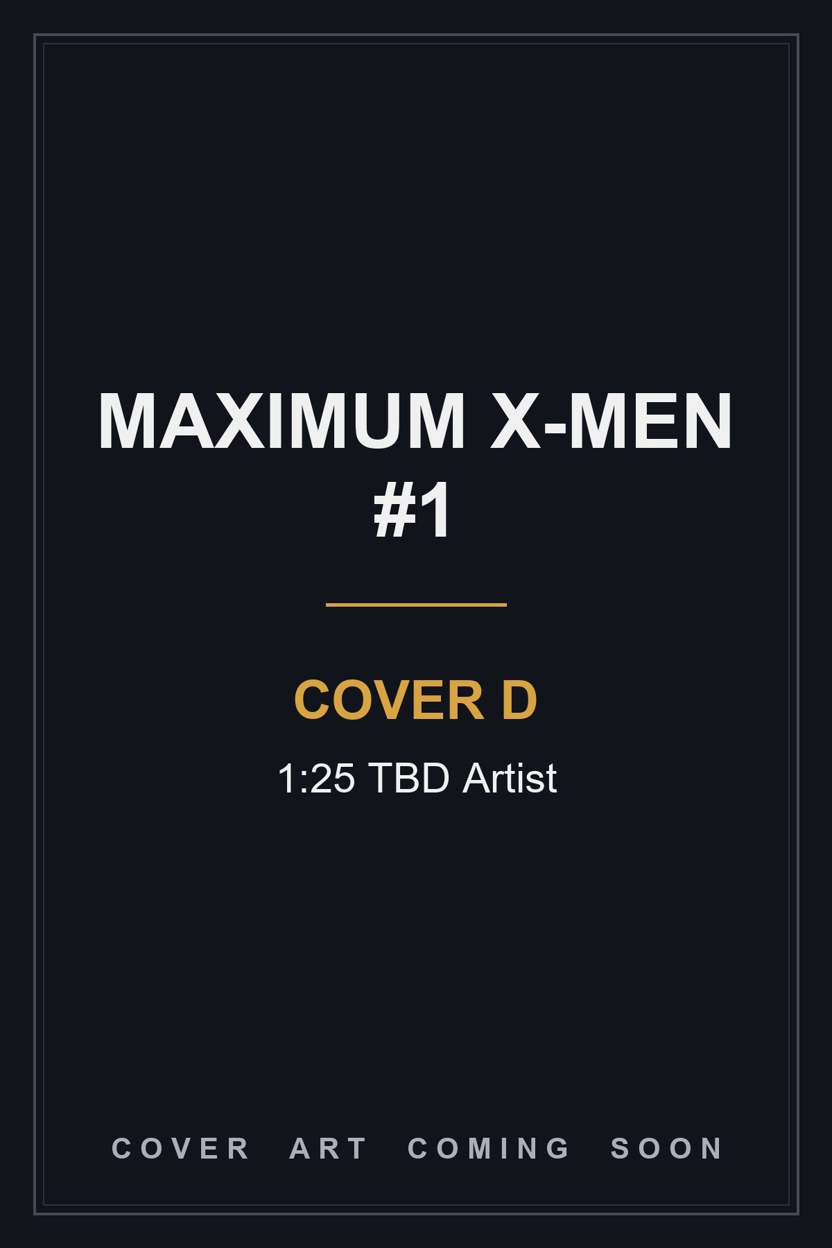 Maximum X-Men #1 Cover D 1:25 TBD Artist — cover art coming soon