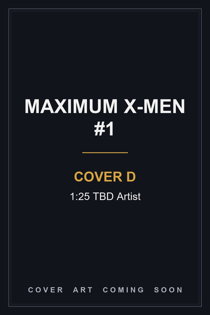 Maximum X-Men #1 Cover D 1:25 TBD Artist — cover art coming soon