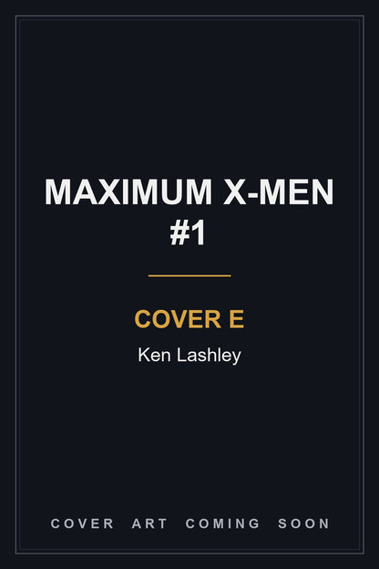 Maximum X-Men #1 Cover E Ken Lashley — cover art coming soon