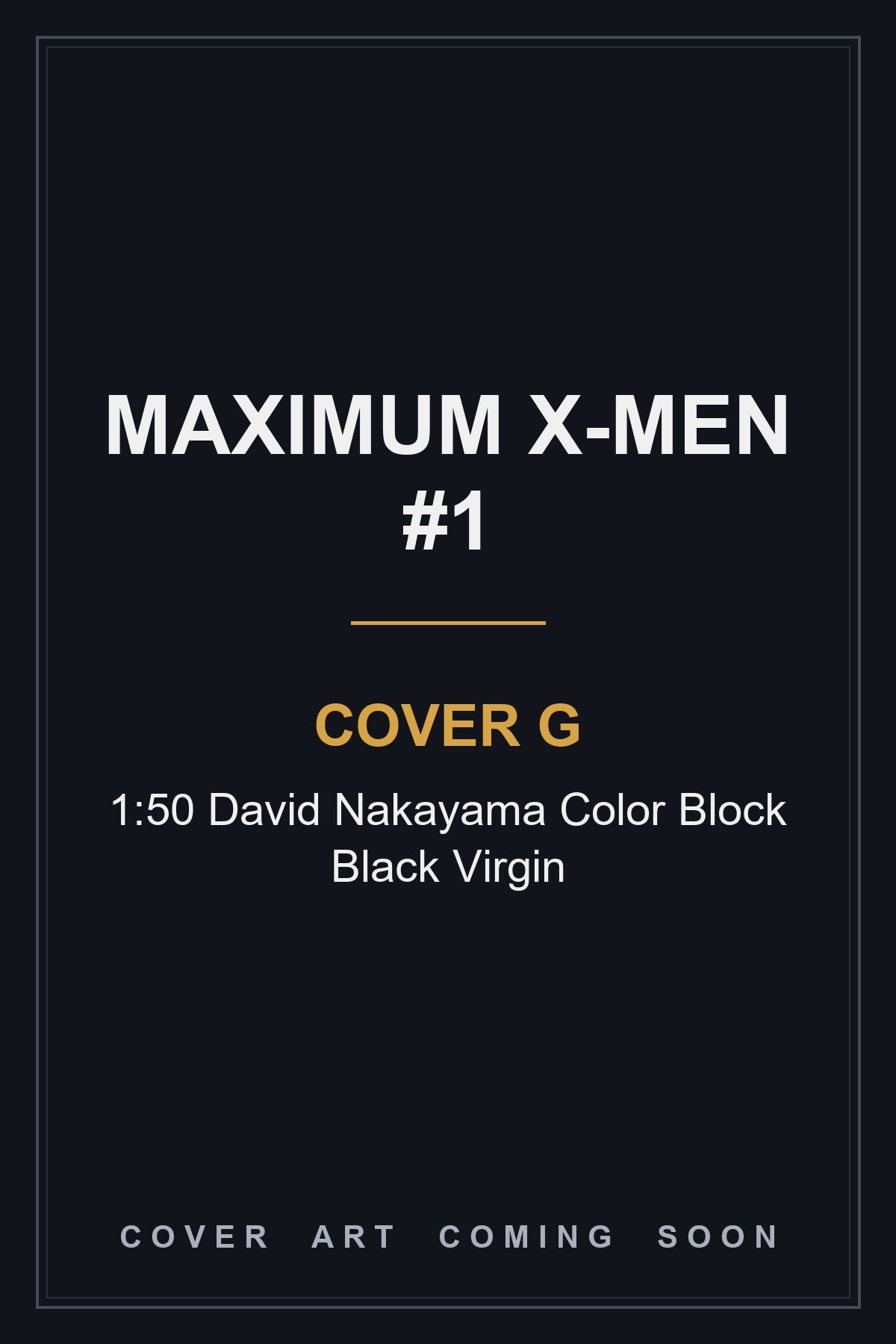 Maximum X-Men #1 Cover G 1:50 David Nakayama Color Block Black Virgin — cover art coming soon