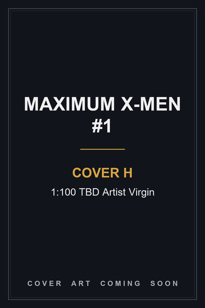 Maximum X-Men #1 Cover H 1:100 TBD Artist Virgin — cover art coming soon