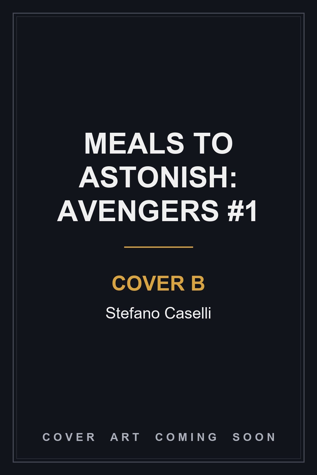 MEALS TO ASTONISH: AVENGERS #1 Cover B Stefano Caselli - cover art coming soon