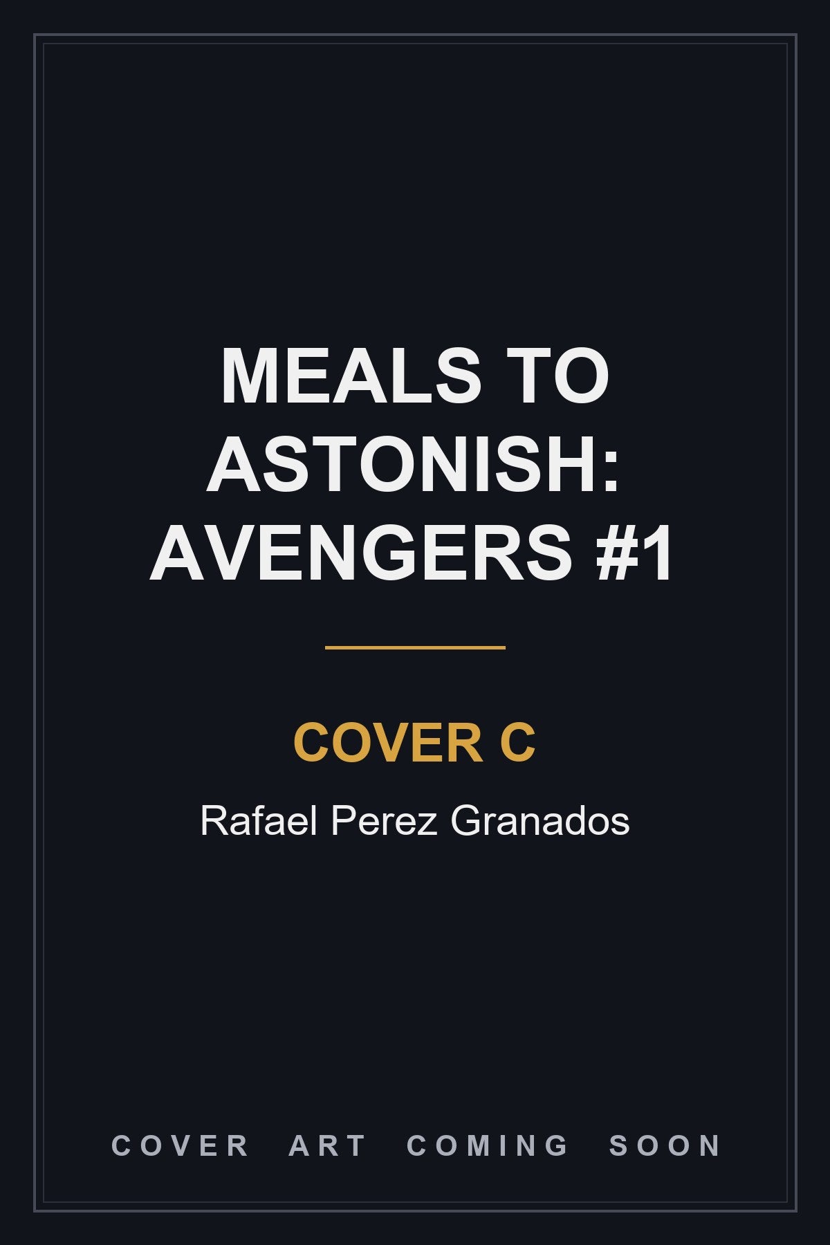 MEALS TO ASTONISH: AVENGERS #1 Cover C Rafael Perez Granados - cover art coming soon
