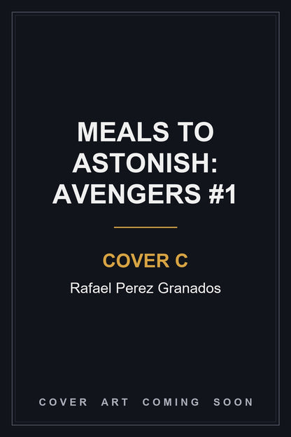 MEALS TO ASTONISH: AVENGERS #1 Cover C Rafael Perez Granados - cover art coming soon