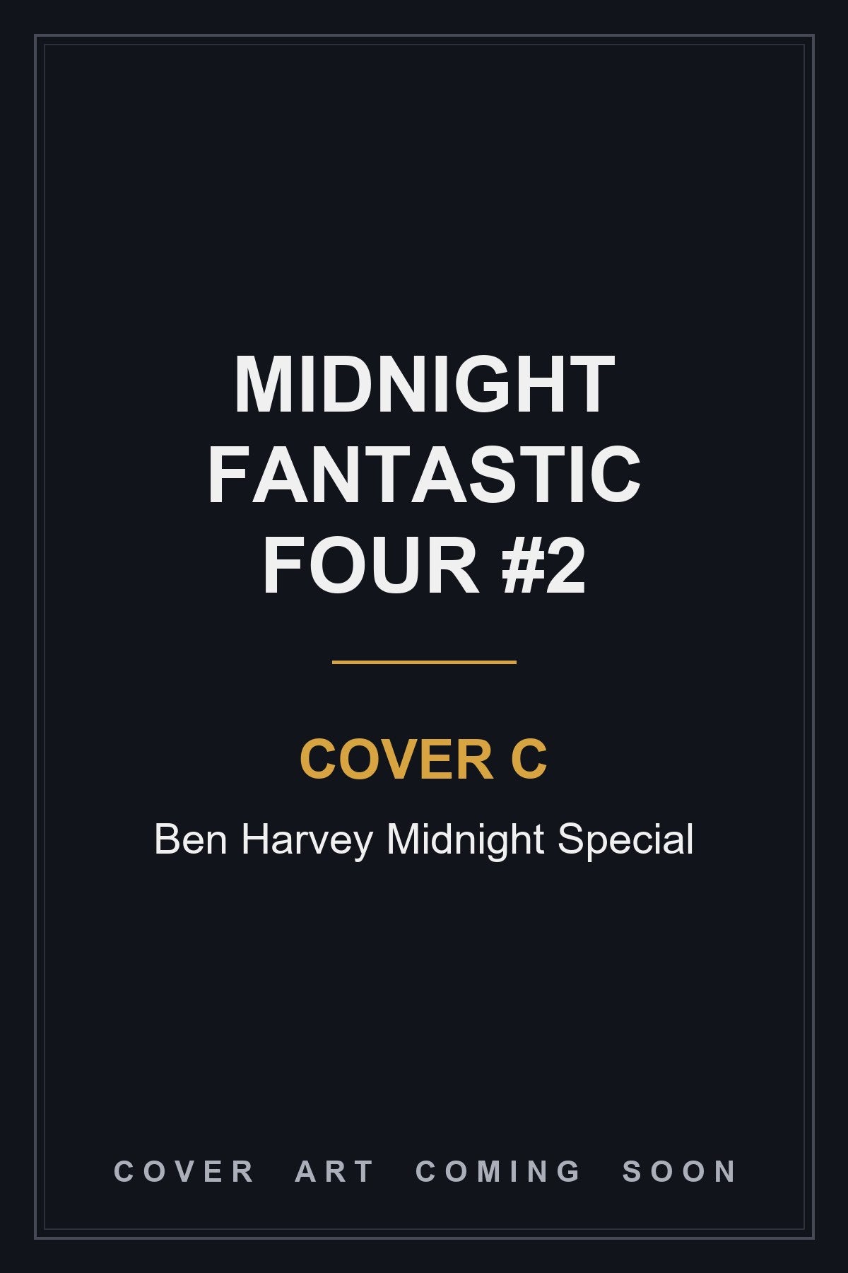 Midnight Fantastic Four #2 Cover C Ben Harvey Midnight Special — cover art coming soon