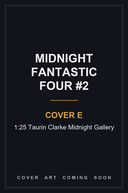 Midnight Fantastic Four #2 Cover E 1:25 Taurin Clarke Midnight Gallery — cover art coming soon