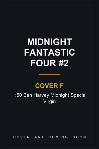 Midnight Fantastic Four #2 Cover F 1:50 Ben Harvey Midnight Special Virgin — cover art coming soon