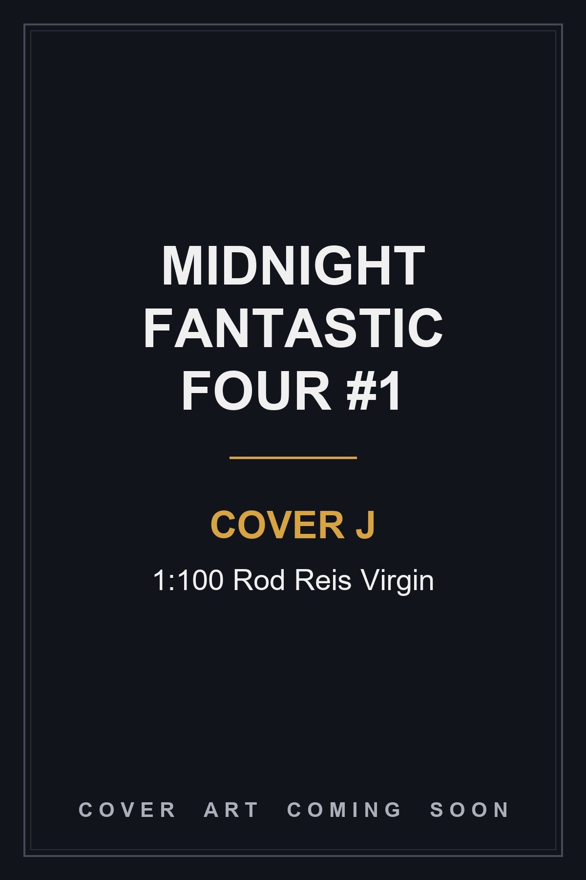 Midnight Fantastic Four #1 Cover J 1:100 Rod Reis Virgin — cover art coming soon