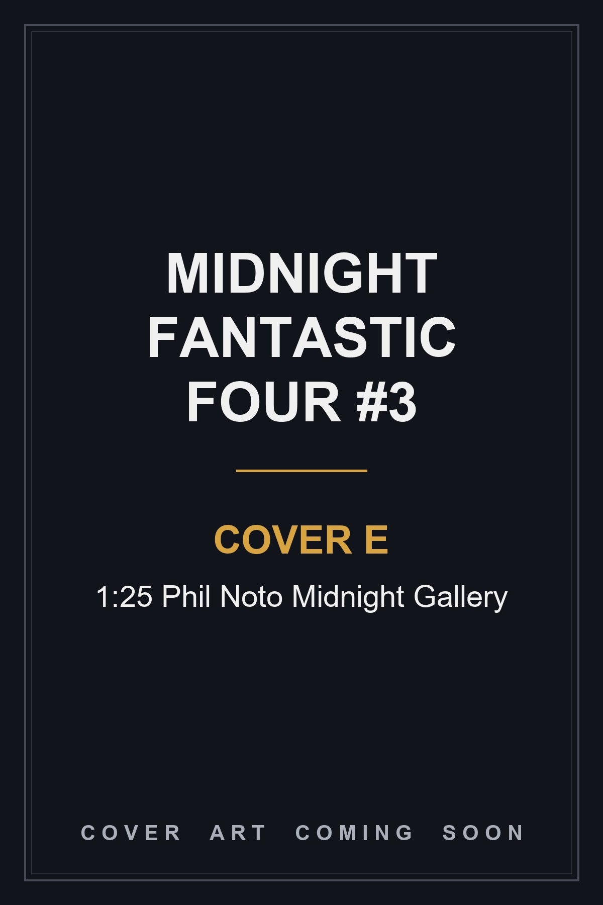 Midnight Fantastic Four #3 Cover E 1:25 Phil Noto Midnight Gallery - cover art coming soon