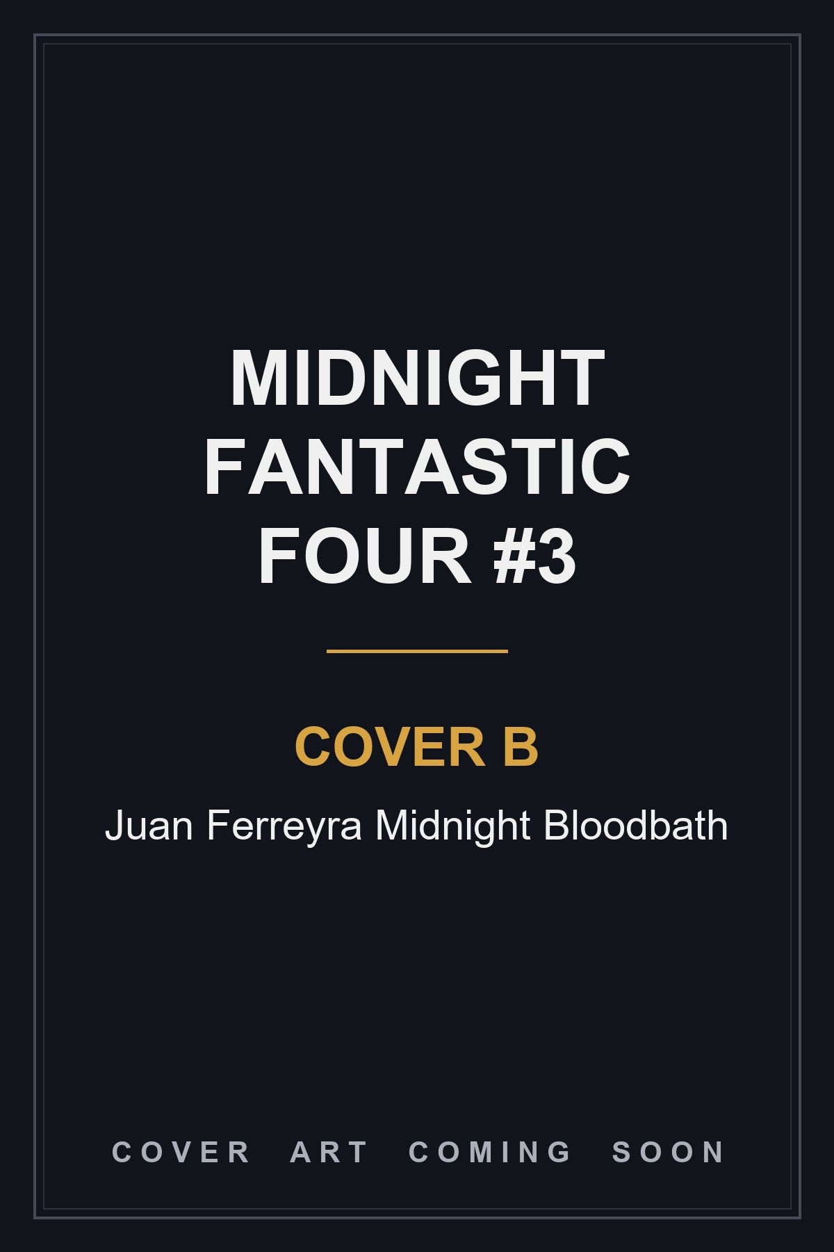Midnight Fantastic Four #3 Cover B Juan Ferreyra Midnight Bloodbath - cover art coming soon