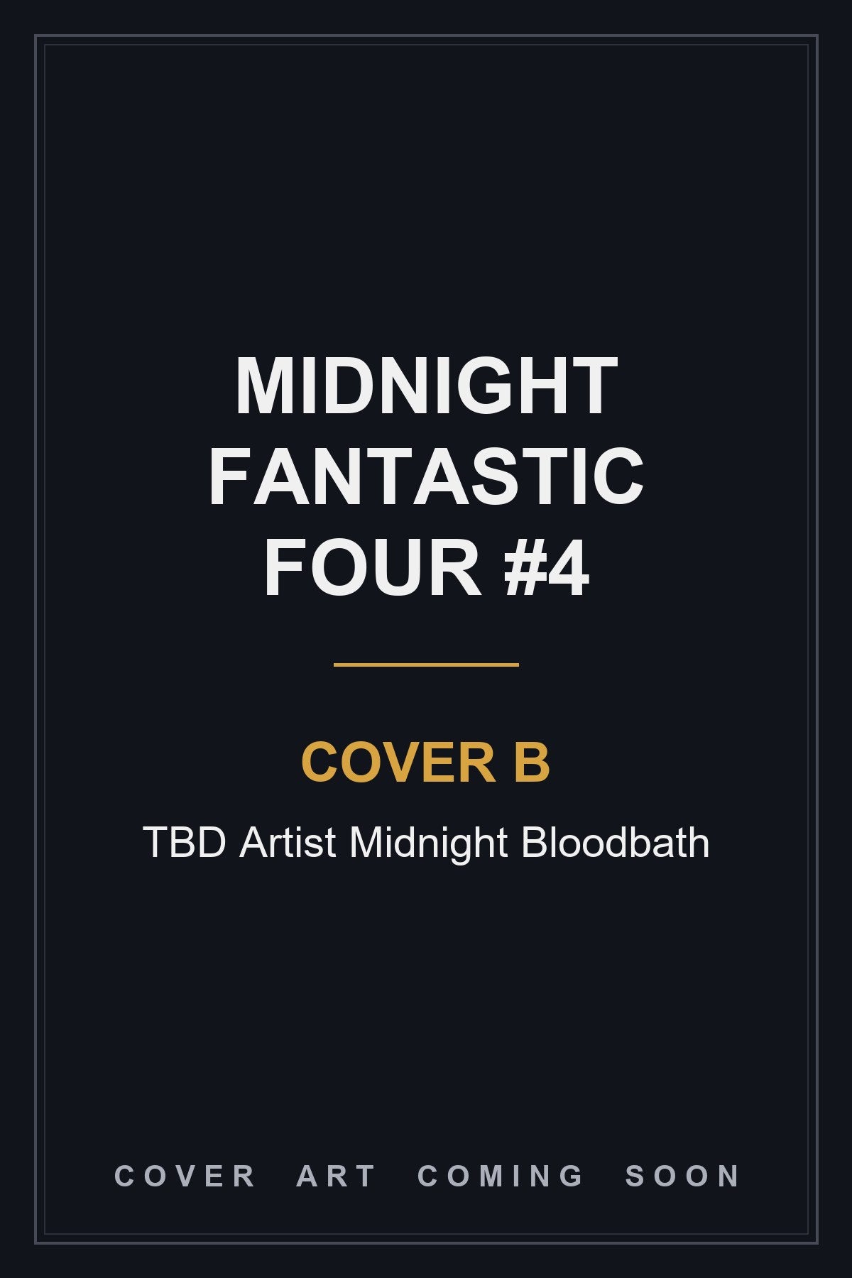 Midnight Fantastic Four #4 Cover B TBD Artist Midnight Bloodbath - cover art coming soon