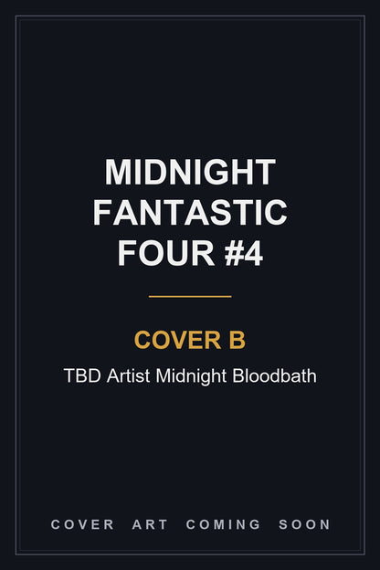 Midnight Fantastic Four #4 Cover B TBD Artist Midnight Bloodbath - cover art coming soon