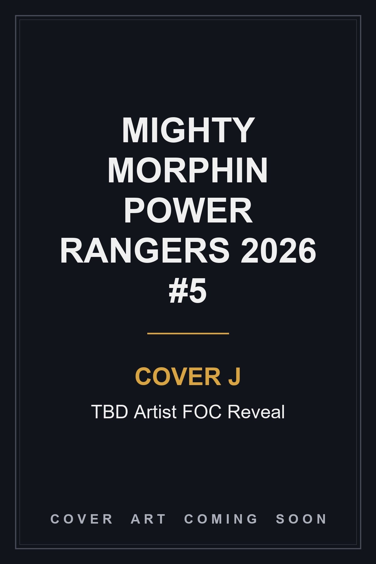 MIGHTY MORPHIN POWER RANGERS 2026 #5 Cover J TBD Artist FOC Reveal - cover art coming soon