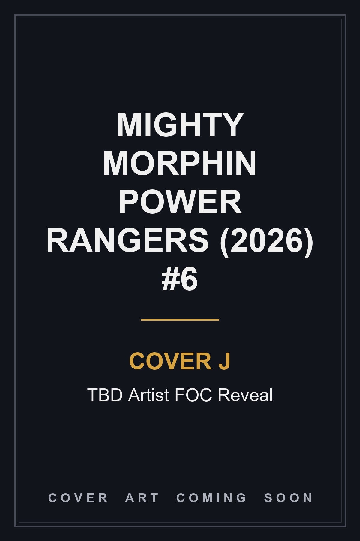 Mighty Morphin Power Rangers (2026) #6 Cover J TBD Artist FOC Reveal — cover art coming soon
