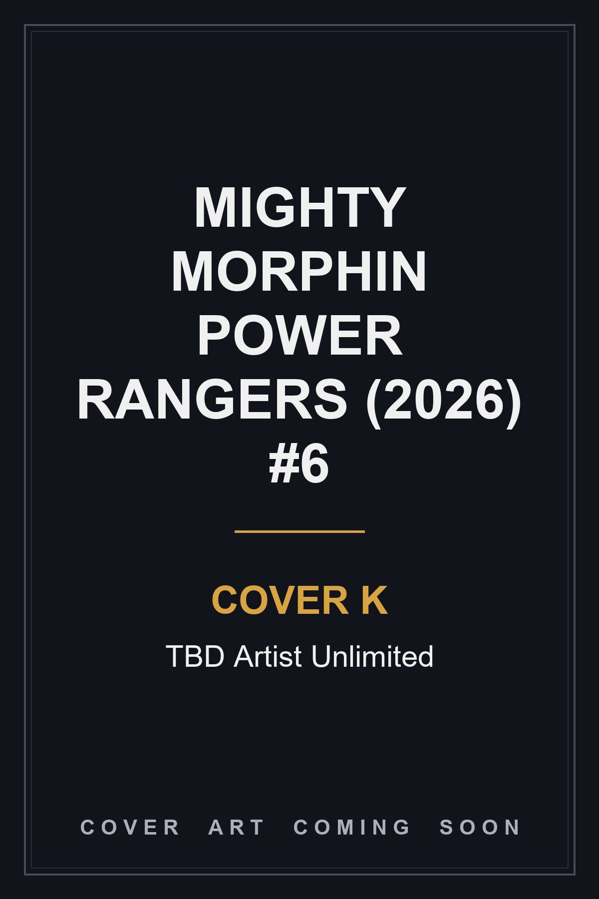 Mighty Morphin Power Rangers (2026) #6 Cover K TBD Artist Unlimited — cover art coming soon