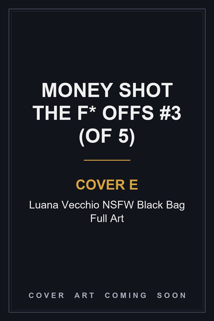 Money Shot The F* Offs #3 (Of 5) Cover E Luana Vecchio NSFW Black Bag Full Art - cover art coming soon