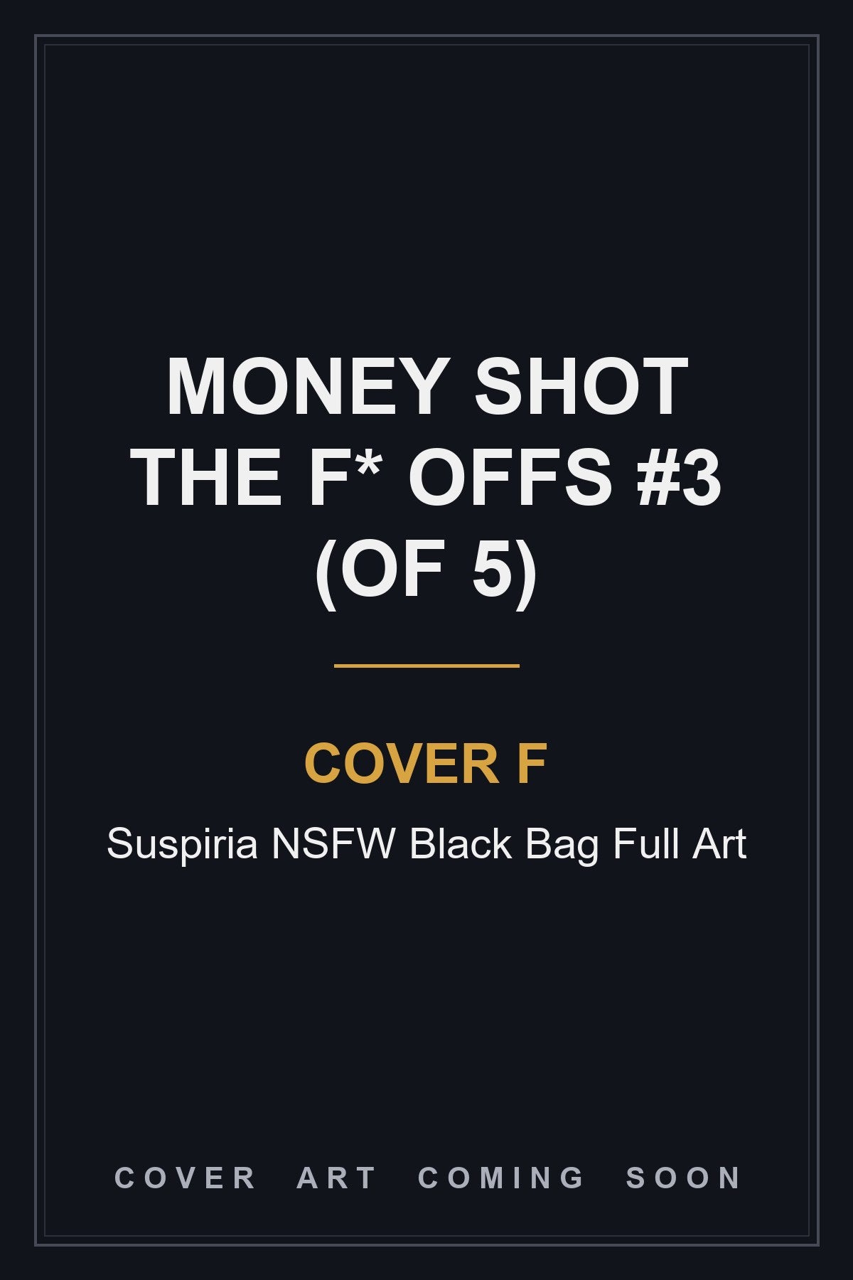 Money Shot The F* Offs #3 (Of 5) Cover F Suspiria NSFW Black Bag Full Art - cover art coming soon