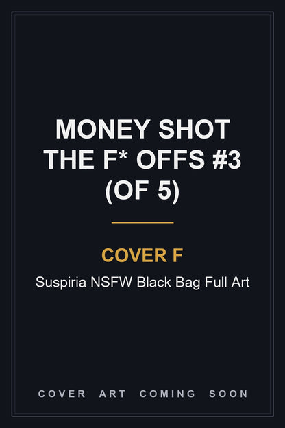 Money Shot The F* Offs #3 (Of 5) Cover F Suspiria NSFW Black Bag Full Art - cover art coming soon