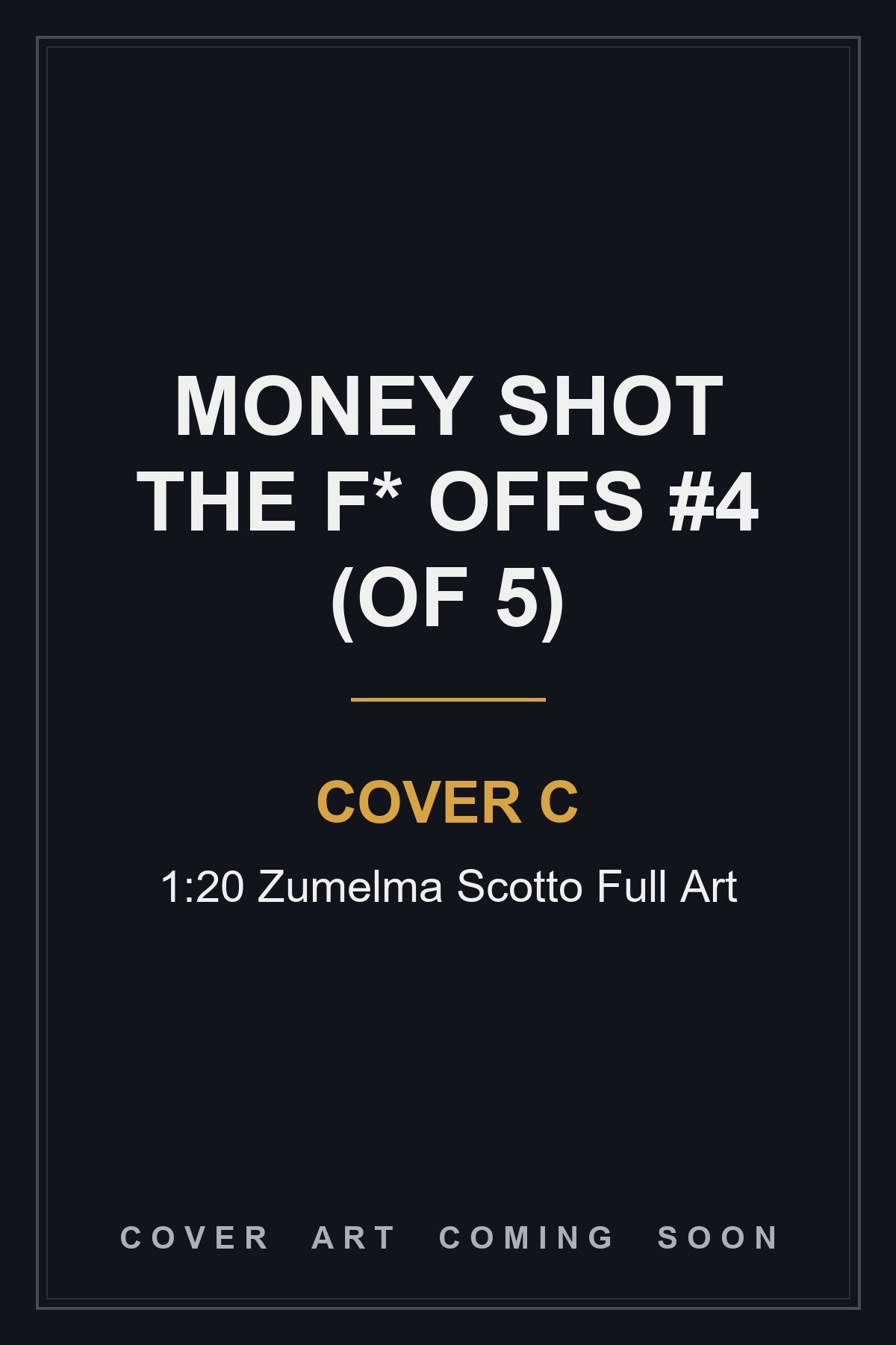 Money Shot The F* Offs #4 (Of 5) Cover C 1:20 Zumelma Scotto Full Art - cover art coming soon