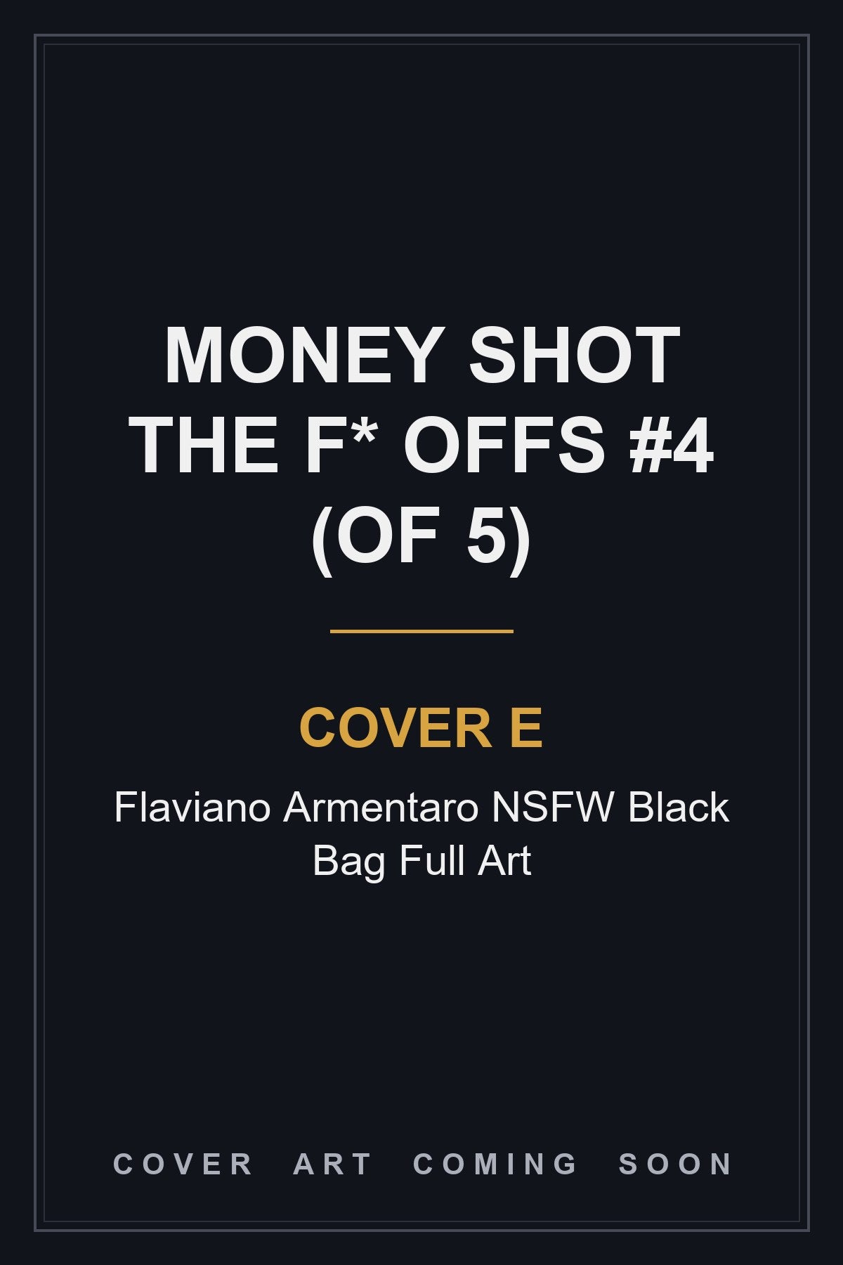 Money Shot The F* Offs #4 (Of 5) Cover E Flaviano Armentaro NSFW Black Bag Full Art - cover art coming soon