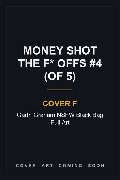 Money Shot The F* Offs #4 (Of 5) Cover F Garth Graham NSFW Black Bag Full Art - cover art coming soon